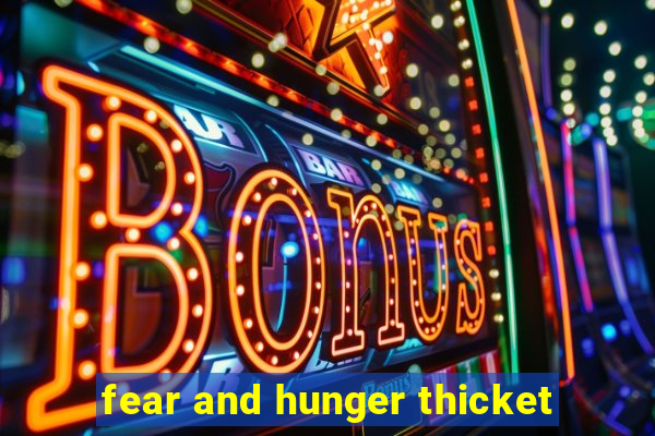 fear and hunger thicket